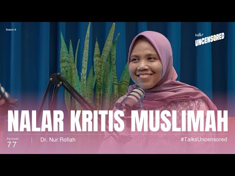 Nalar Kritis Muslimah ft. Dr. Nur Rofiah, Bil. Uzm. - Uncensored with Andini Effendi ep.77