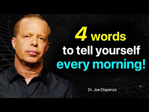 Joe Dispenza - 4 Powerful Affirmations to Start Your Day Right (Morning Motivation)