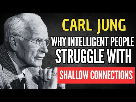 WHY INTELLIGENT PEOPLE STRUGGLE WITH SHALLOW CONNECTIONS - CARL JUNG