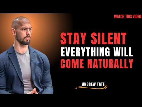 STAY SILENT AND EVERYTHING WILL COME NATURALLY | ANDREW TATE