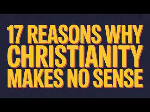17 Reasons Why Christianity Makes No Sense