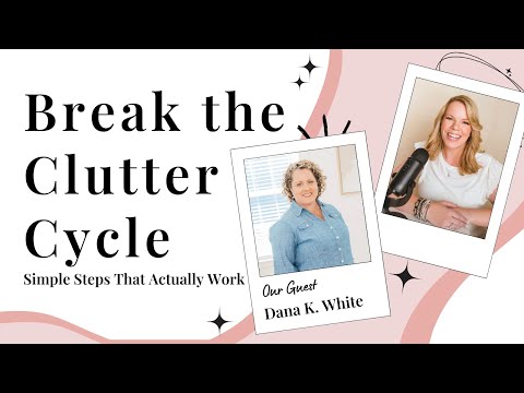 Decluttering Without the Mess with Dana K. White