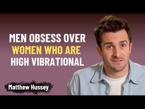 Men OBSESS Over Women Who Are High Vibrational | Matthew Hussey