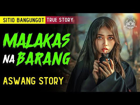 MALAKAS NA BARANG | ASWANG STORY | KWENTONG ASWANG TRUE STORY
