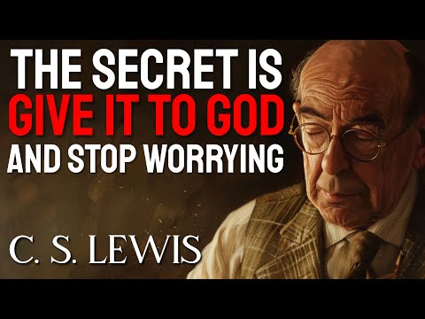 C.S. Lewis Reveals the SECRET: GIVE IT TO GOD, STOP WORRYING, AND HE WILL DO THE IMPOSSIBLE TO YOU
