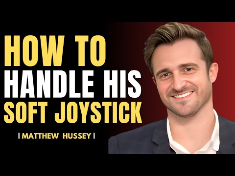 HOW TO HANDLE A SOFT JOYSTICK | What To Do If He Is Soft | Matthew Hussey