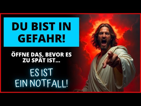 🛡️ KEINE ANGST: 😭 GOTT SAGT, DU BIST IN GEFAHR! ÖFFNE DIES JETZT! | Das Wort Gottes