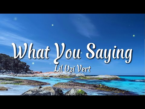 Lil Uzi Vert - What You Saying (Lyrics)