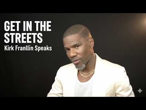 Kirk Franklin Says the Church Needs to “Get in the Streets”
