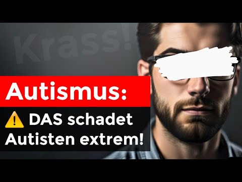 Sofort beenden: DAMIT werden Autisten geschädigt und schaden sich selbst!