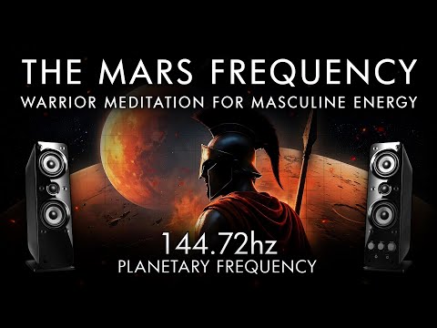 The Mars Frequency - 144.72 Hz - Warrior Meditation For Masculine Energy