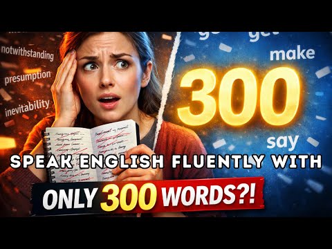 Speak English Fluently with Just 300 Words | Stop Memorizing Vocabulary! 300 Words Are Enough