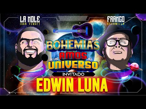 Bohemias de Amos del Universo con Edwin Luna
