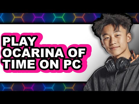 How to Play Ocarina of Time on PC - Full Guide