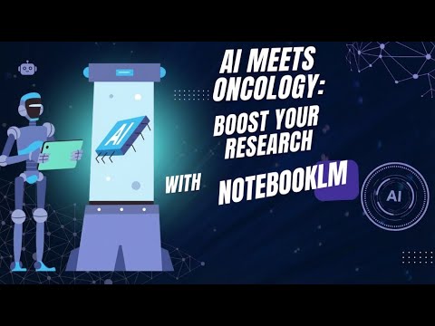 AI Meets Oncology: Boost your research with notebookLM