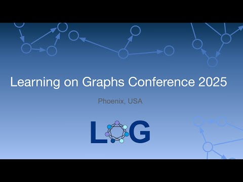 Learning on Graphs Conference 2025: Day One - AM Sessions
