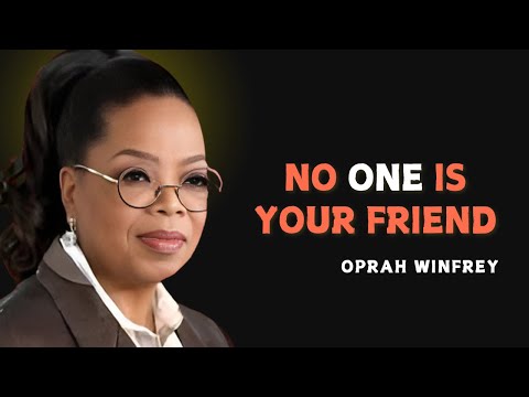NO ONE IS YOUR FRIEND - OPRAH WINFREY MOTIVATION