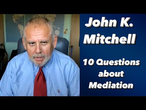 All about mediation - 10 questions to mediator John K. Mitchell