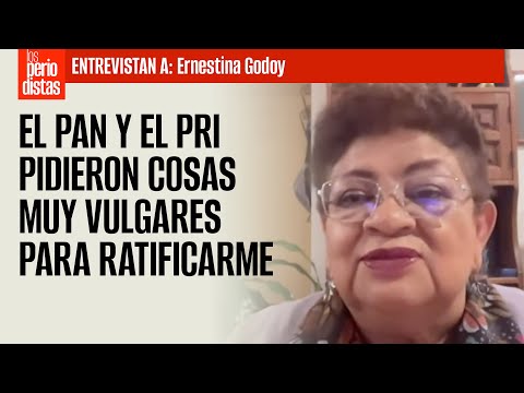 #Entrevista ¬ El PAN pidió dinero por ratificarme; el PRI quería impunidad: Ernestina Godoy