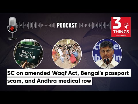 SC on amended Waqf Act, Bengal's passport scam, and Andhra medical row