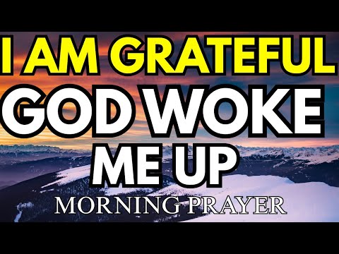 God, I Woke Up And I Am So Grateful - Pray This Morning Prayer Daily