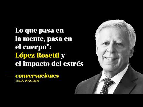 Estrés, emociones y salud: las claves del Dr. López Rosetti para vivir mejor
