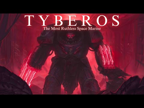 Tyberos: The Most RUTHLESS Space Marine in Warhammer 40k lore