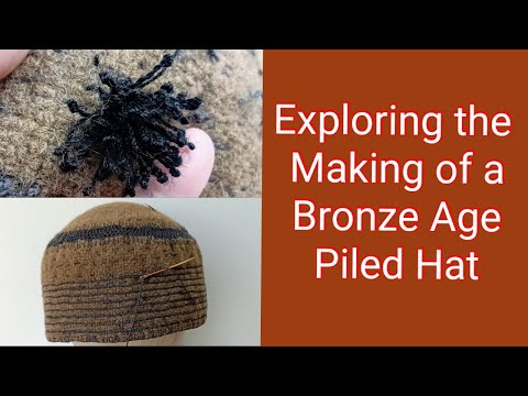 Exploring the Making of a Bronze Age Piled Hat