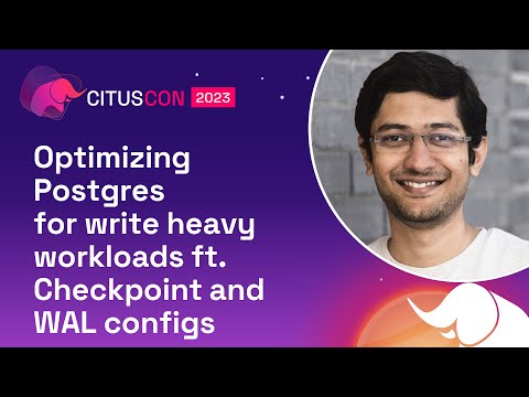 Optimizing Postgres for write heavy workloads ft. Checkpoint and WAL configs | Citus Con  2023