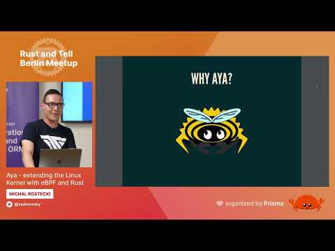 Rust and Tell - Berlin - Aya: Extending the Linux Kernel with eBPF and Rust by Michal Rostecki