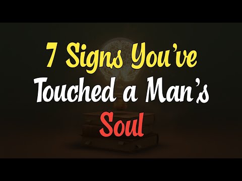 7 Signs You’ve Touched a Man’s Soul (Psychology of Love)