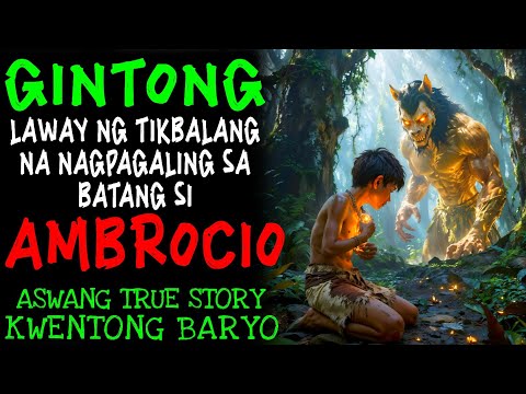 GINTONG LAWAY NG TIKBALANG NA NAGPAGALING SA BATANG SI AMBROCIO | Kwentong Aswang | True Story