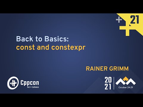 Back to Basics: const and constexpr  - Rainer Grimm - CppCon 2021