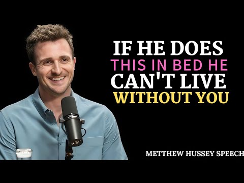 If He Does THIS in Bed, He Can’t Live Without You 💋🔥 | Matthew Hussey Style Motivation Speech.