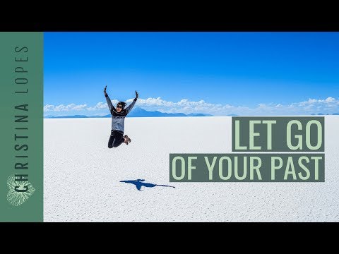 How to let go of the past FOR GOOD