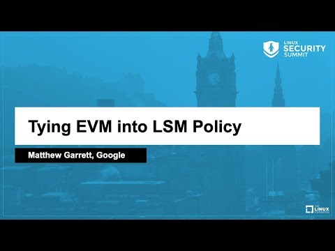 Tying EVM into LSM Policy - Matthew Garrett, Google