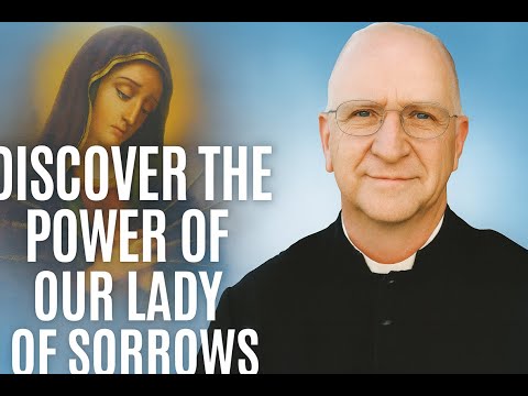 The Seven Sorrows of Mary | Powerful Promises & Devotion to Our Lady of Sorrows ~ Fr. Ripperger