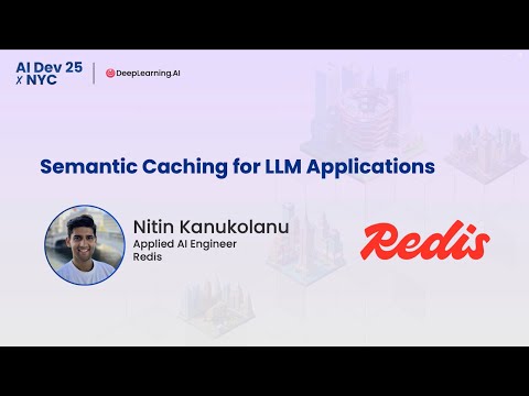 AI Dev 25 x NYC | Nitin Kanukolanu: Semantic Caching for LLM Applications