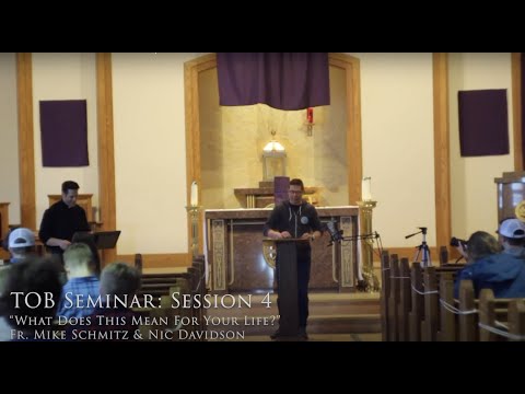 TOB Conference: Fr. Mike Schmitz and Nic Davidson - Session 4: What Does This Mean for Your Life?