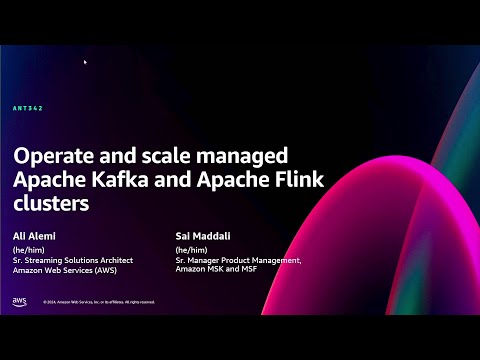 AWS re:Invent 2024 - Operate and scale managed Apache Kafka and Apache Flink clusters (ANT342)