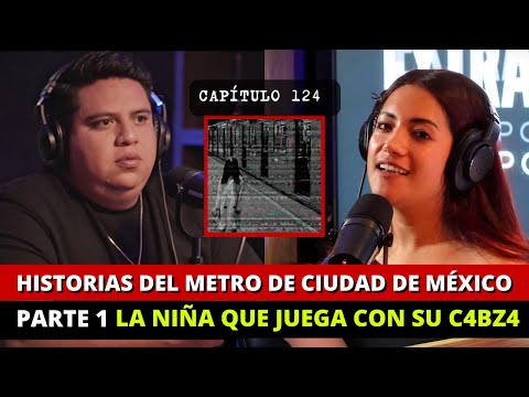 124| Historias del Metro de Ciudad de México parte 1 | La niña que juega con…