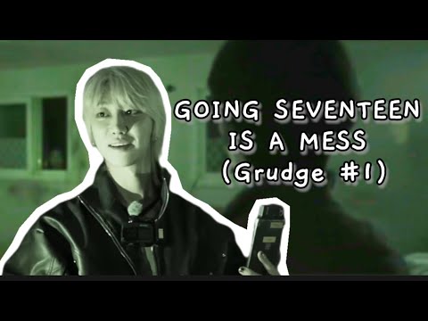 Going Seventeen Is A Mess (Grudge #1)