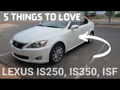 Things I LOVE about the Lexus IS! (2nd Gen IS250, IS350, ISF)