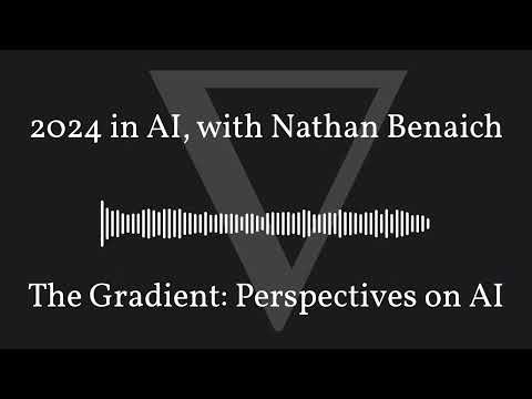 The Gradient Podcast - 2024 in AI, with Nathan Benaich