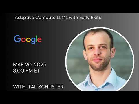 Adaptive Compute LLMs with Early Exits - Tal Schuster (Google DeepMind)