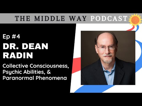 The Middle Way #4 - Dr. Dean Radin - Collective Consciousness, Psychic Abilities, & the Paranormal