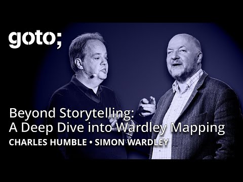 Beyond Storytelling: A Deep Dive into Wardley Mapping • Simon Wardley & Charles Humble • GOTO 2025
