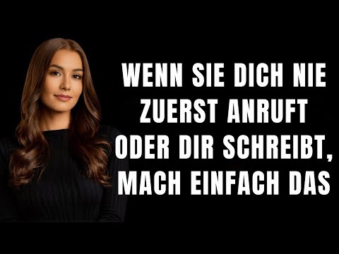 Wenn sie dich nie zuerst anruft oder schreibt, tu einfach das | Weibliche Psychologie