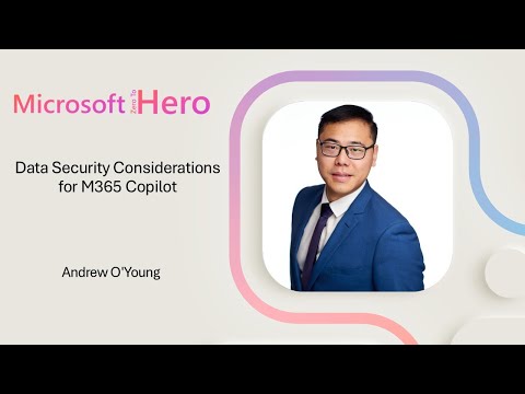 Andrew O'Young - Data Security Considerations for M365 Copilot