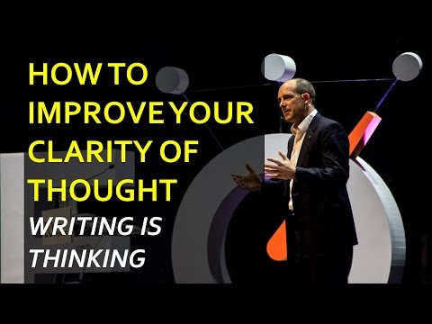 How to Improve your Clarity of Thought ("Writing is Thinking")
